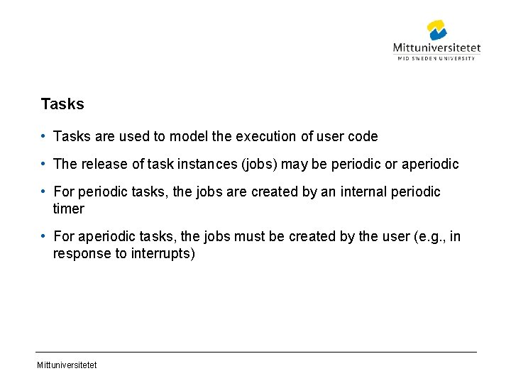 Tasks • Tasks are used to model the execution of user code • The