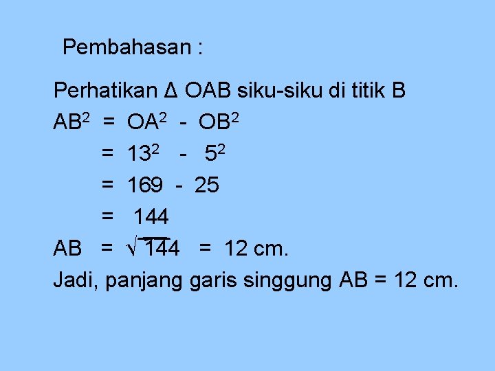 Pembahasan : Perhatikan Δ OAB siku-siku di titik B AB 2 = OA 2