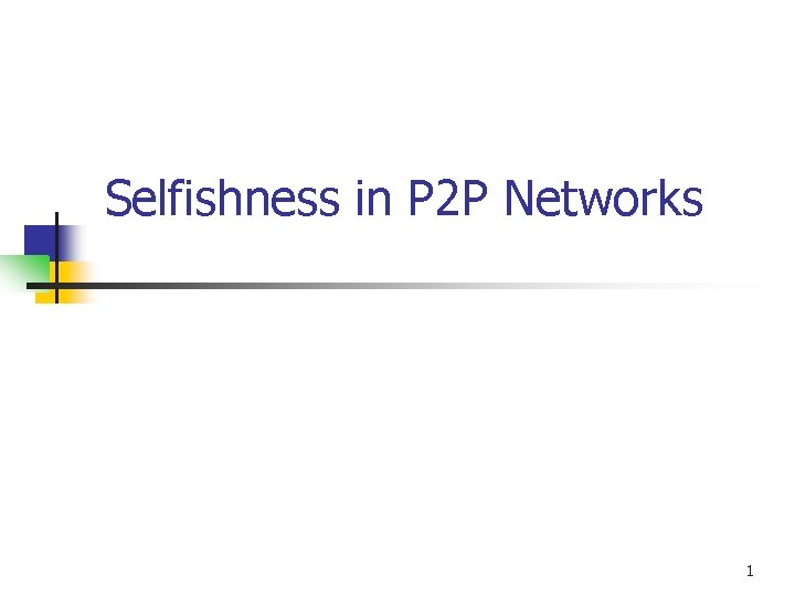 Selfishness in P 2 P Networks 1 