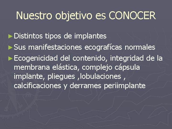Nuestro objetivo es CONOCER ► Distintos tipos de implantes ► Sus manifestaciones ecografícas normales