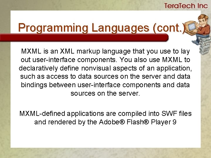 Programming Languages (cont. ) MXML is an XML markup language that you use to