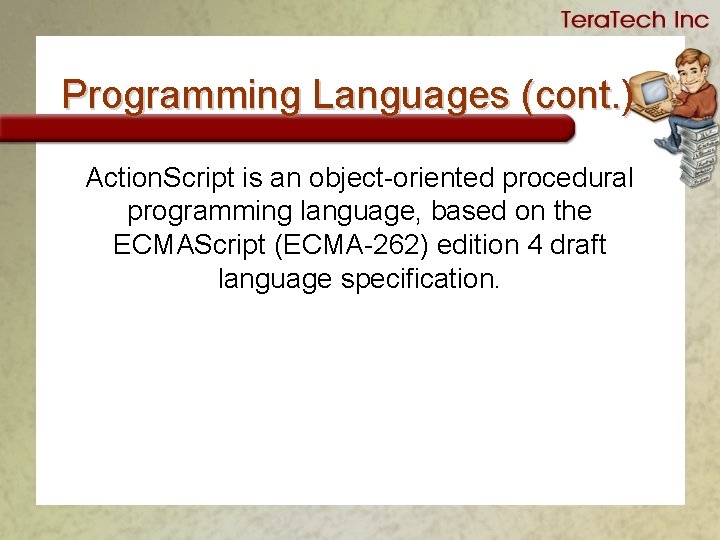 Programming Languages (cont. ) Action. Script is an object-oriented procedural programming language, based on
