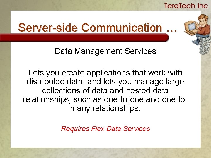 Server-side Communication … Data Management Services Lets you create applications that work with distributed