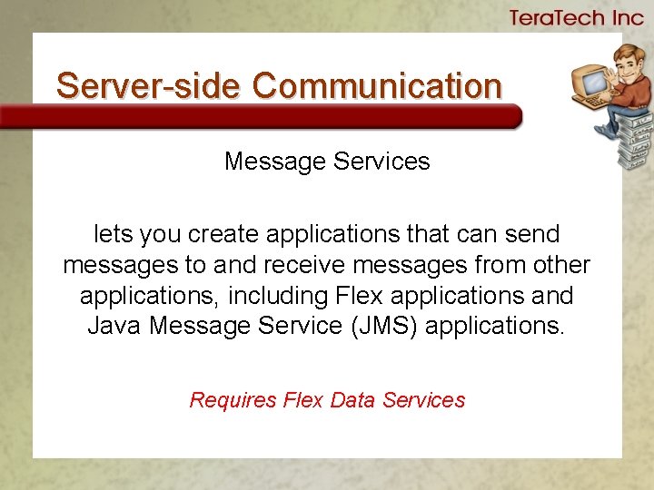 Server-side Communication Message Services lets you create applications that can send messages to and