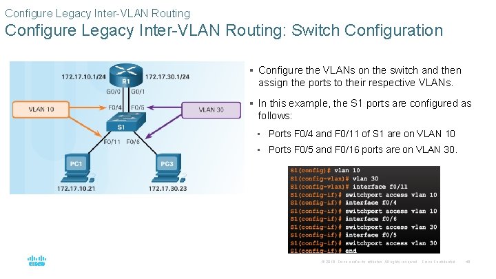 Configure Legacy Inter-VLAN Routing: Switch Configuration § Configure the VLANs on the switch and Configure Legacy Inter-VLAN Routing: Switch Configuration § Configure the VLANs on the switch and