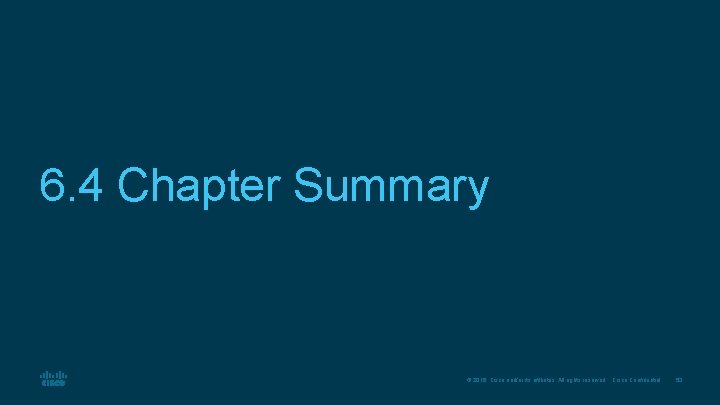 6. 4 Chapter Summary © 2016 Cisco and/or its affiliates. All rights reserved. Cisco 6. 4 Chapter Summary © 2016 Cisco and/or its affiliates. All rights reserved. Cisco