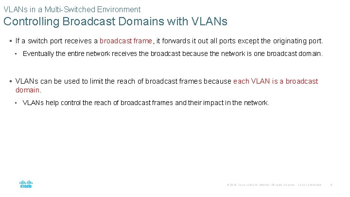 VLANs in a Multi-Switched Environment Controlling Broadcast Domains with VLANs § If a switch VLANs in a Multi-Switched Environment Controlling Broadcast Domains with VLANs § If a switch