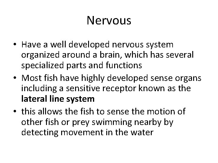 Nervous • Have a well developed nervous system organized around a brain, which has