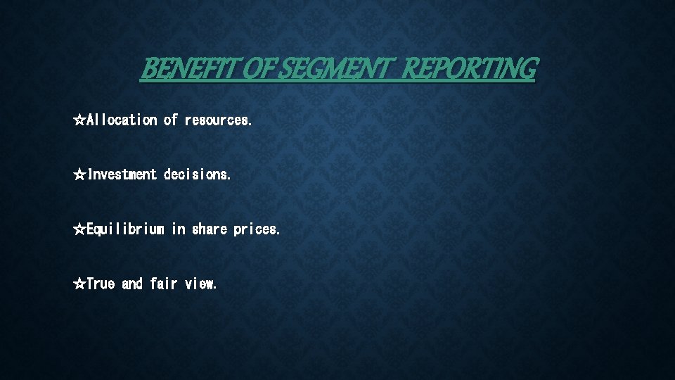 BENEFIT OF SEGMENT REPORTING ☆Allocation of resources. ☆Investment decisions. ☆Equilibrium in share prices. ☆True