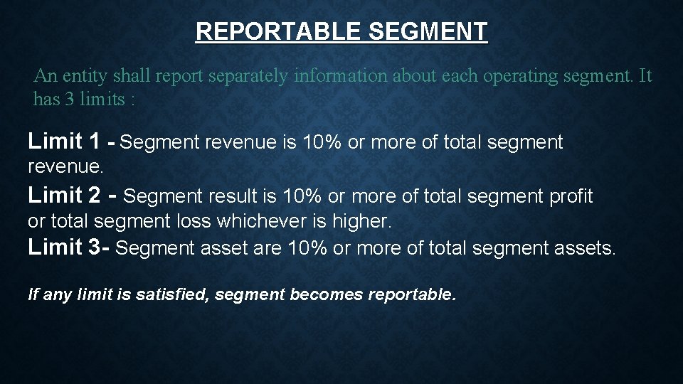 REPORTABLE SEGMENT An entity shall report separately information about each operating segment. It has
