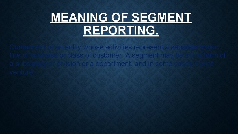 MEANING OF SEGMENT REPORTING. Component of an entity whose activities represent a separate major