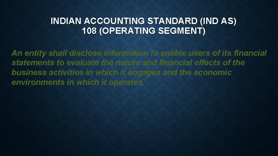 INDIAN ACCOUNTING STANDARD (IND AS) 108 (OPERATING SEGMENT) An entity shall disclose information to