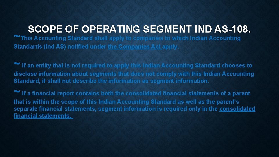 SCOPE OF OPERATING SEGMENT IND AS-108. ~This Accounting Standard shall apply to companies to