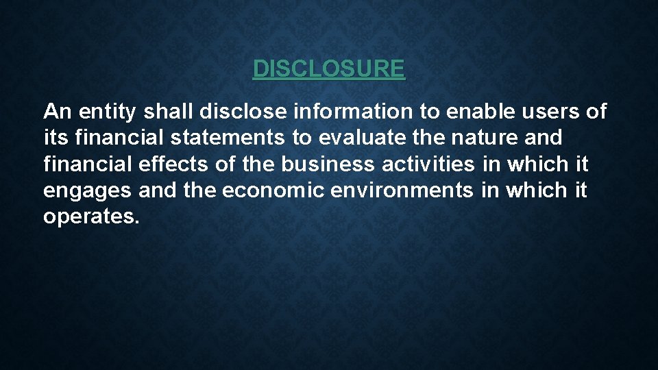 DISCLOSURE An entity shall disclose information to enable users of its financial statements to