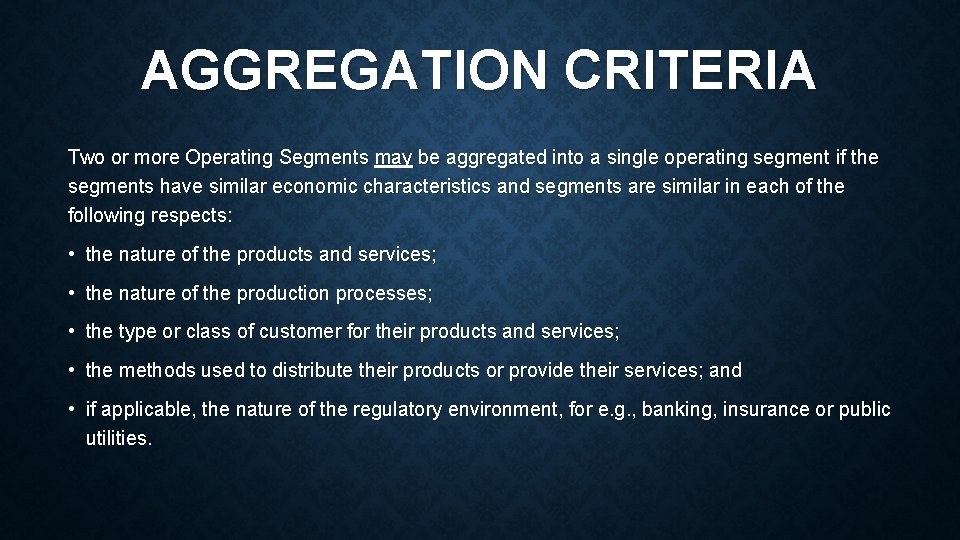 AGGREGATION CRITERIA Two or more Operating Segments may be aggregated into a single operating