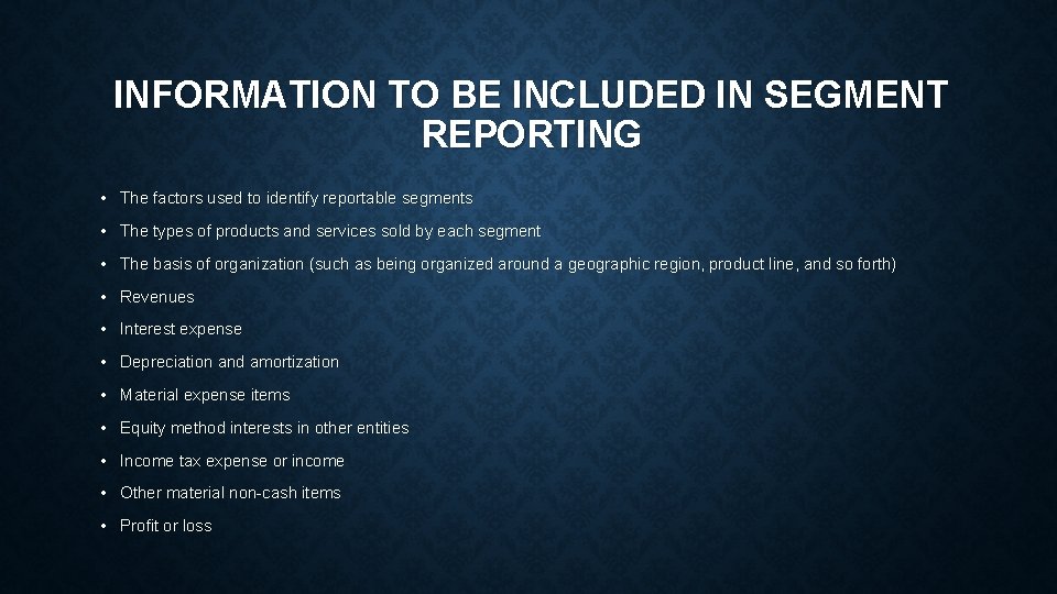 INFORMATION TO BE INCLUDED IN SEGMENT REPORTING • The factors used to identify reportable