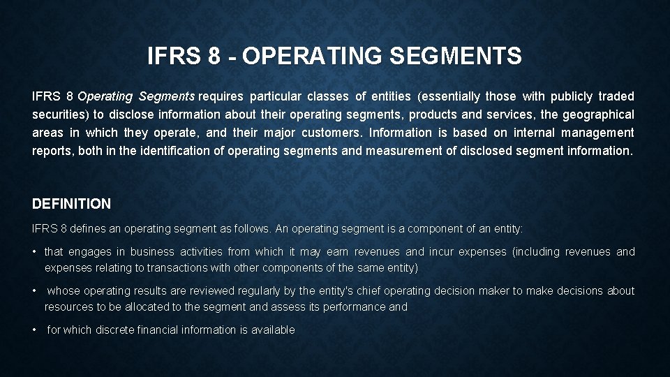 IFRS 8 - OPERATING SEGMENTS IFRS 8 Operating Segments requires particular classes of entities