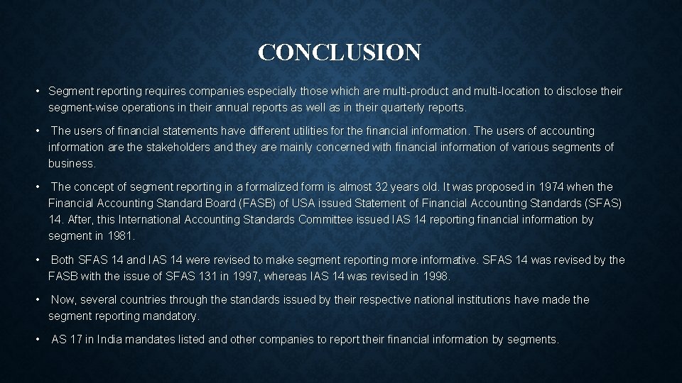CONCLUSION • Segment reporting requires companies especially those which are multi product and multi