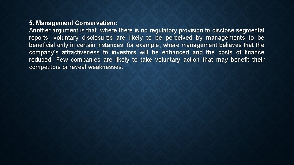 5. Management Conservatism: Another argument is that, where there is no regulatory provision to
