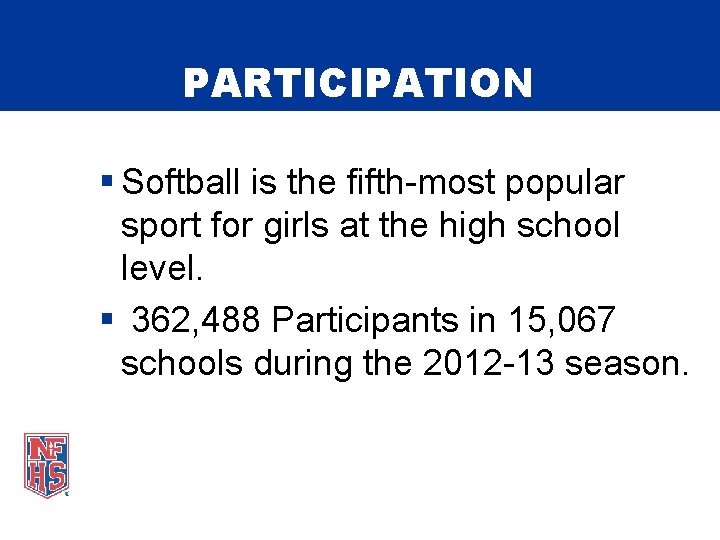 PARTICIPATION § Softball is the fifth-most popular sport for girls at the high school