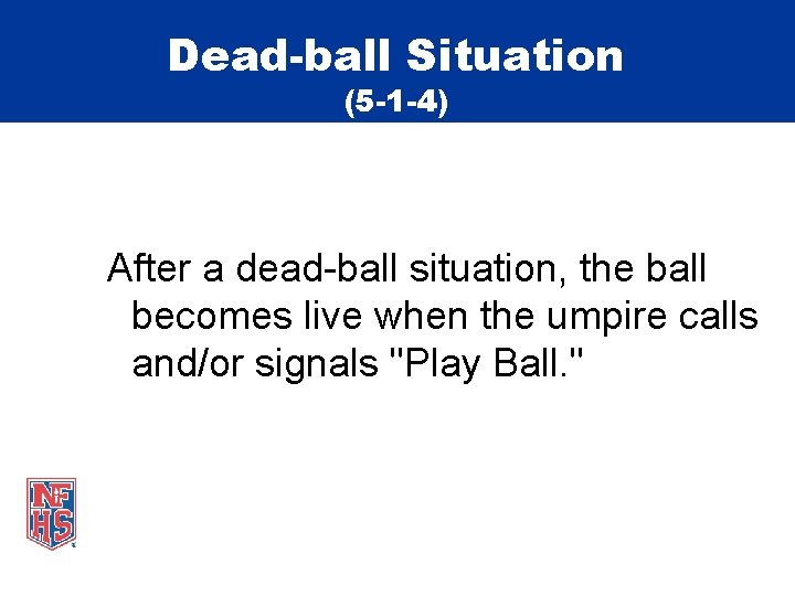 Dead-ball Situation (5 -1 -4) After a dead-ball situation, the ball becomes live when