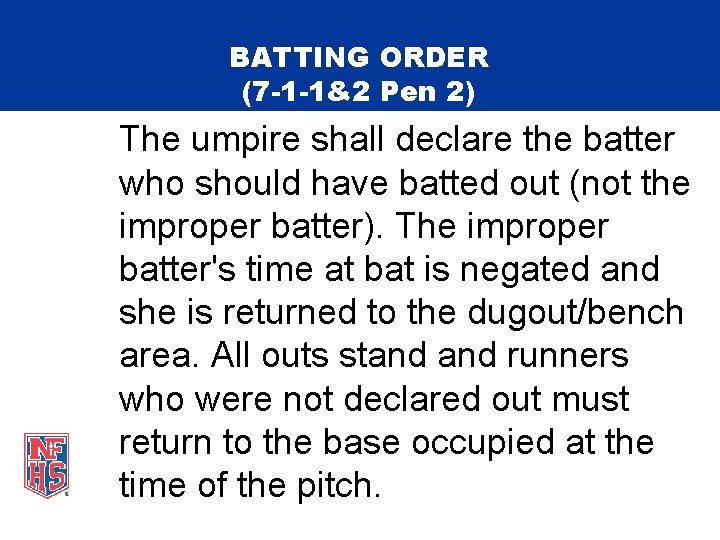 BATTING ORDER (7 -1 -1&2 Pen 2) The umpire shall declare the batter who