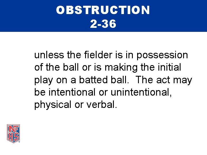 OBSTRUCTION 2 -36 unless the fielder is in possession of the ball or is