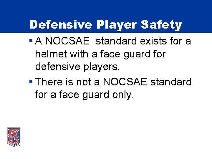Defensive Player Safety § A NOCSAE standard exists for a helmet with a face