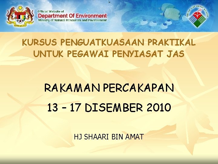 KURSUS PENGUATKUASAAN PRAKTIKAL UNTUK PEGAWAI PENYIASAT JAS RAKAMAN PERCAKAPAN 13 – 17 DISEMBER 2010