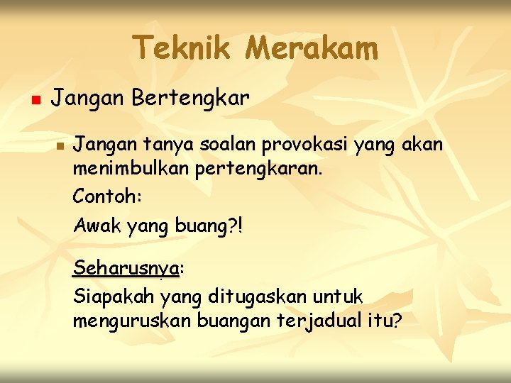 Teknik Merakam n Jangan Bertengkar n Jangan tanya soalan provokasi yang akan menimbulkan pertengkaran.