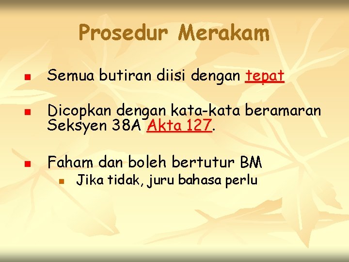 Prosedur Merakam n Semua butiran diisi dengan tepat n Dicopkan dengan kata-kata beramaran Seksyen