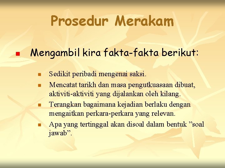 Prosedur Merakam n Mengambil kira fakta-fakta berikut: n n Sedikit peribadi mengenai saksi. Mencatat