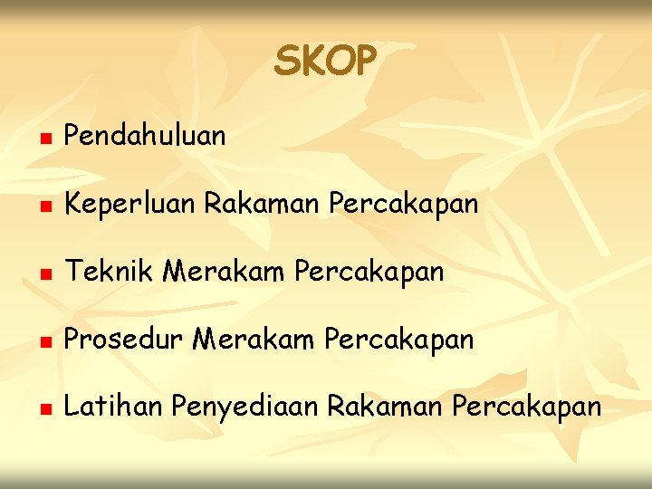 SKOP n Pendahuluan n Keperluan Rakaman Percakapan n Teknik Merakam Percakapan n Prosedur Merakam