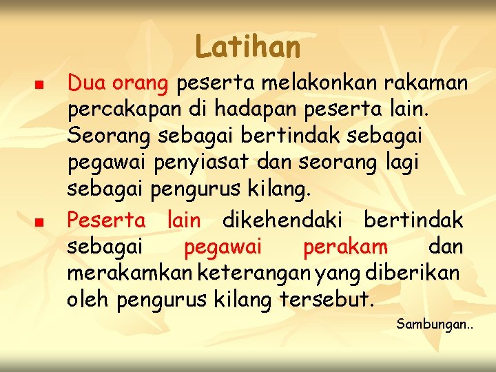 Latihan n n Dua orang peserta melakonkan rakaman percakapan di hadapan peserta lain. Seorang