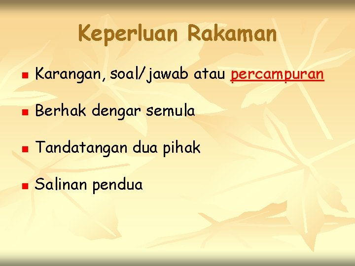 Keperluan Rakaman n Karangan, soal/jawab atau percampuran n Berhak dengar semula n Tandatangan dua