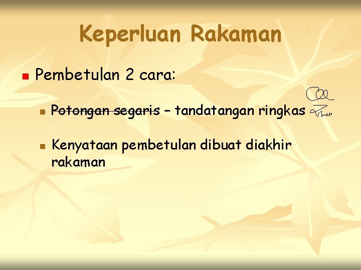 Keperluan Rakaman n Pembetulan 2 cara: n n Potongan segaris – tandatangan ringkas Kenyataan