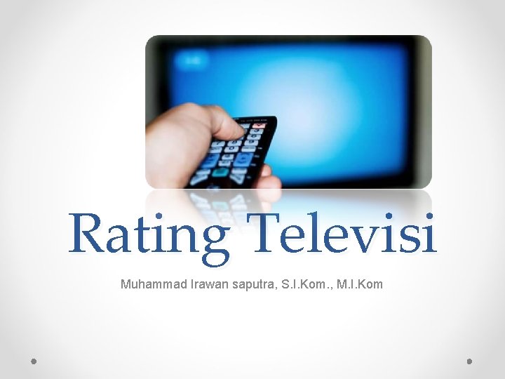 Rating Televisi Muhammad Irawan saputra, S. I. Kom. , M. I. Kom Rating Televisi Muhammad Irawan saputra, S. I. Kom. , M. I. Kom