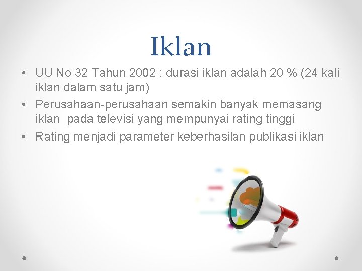 Iklan • UU No 32 Tahun 2002 : durasi iklan adalah 20 % (24 Iklan • UU No 32 Tahun 2002 : durasi iklan adalah 20 % (24