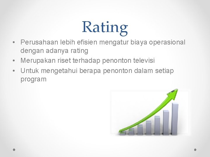 Rating • Perusahaan lebih efisien mengatur biaya operasional dengan adanya rating • Merupakan riset