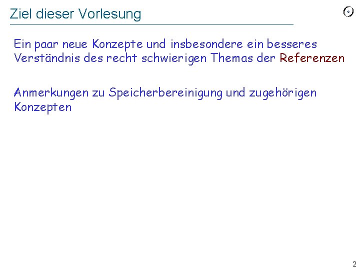 Ziel dieser Vorlesung Ein paar neue Konzepte und insbesondere ein besseres Verständnis des recht