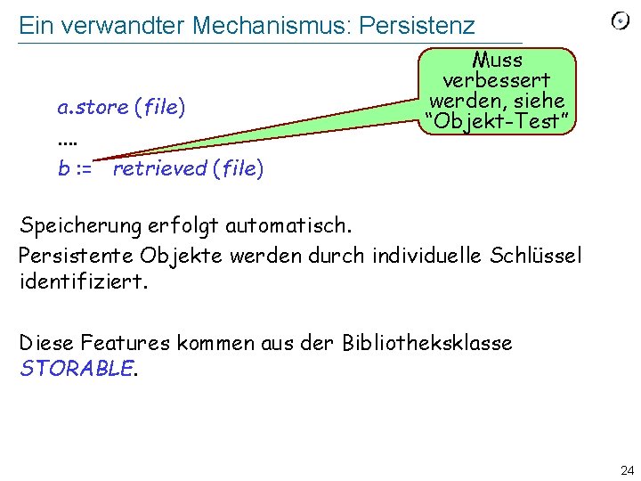 Ein verwandter Mechanismus: Persistenz a. store (file). . b : = retrieved (file) Muss