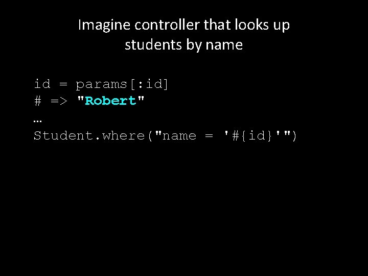 Imagine controller that looks up students by name id = params[: id] # =>