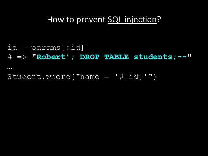 How to prevent SQL injection? id = params[: id] # => "Robert'; DROP TABLE