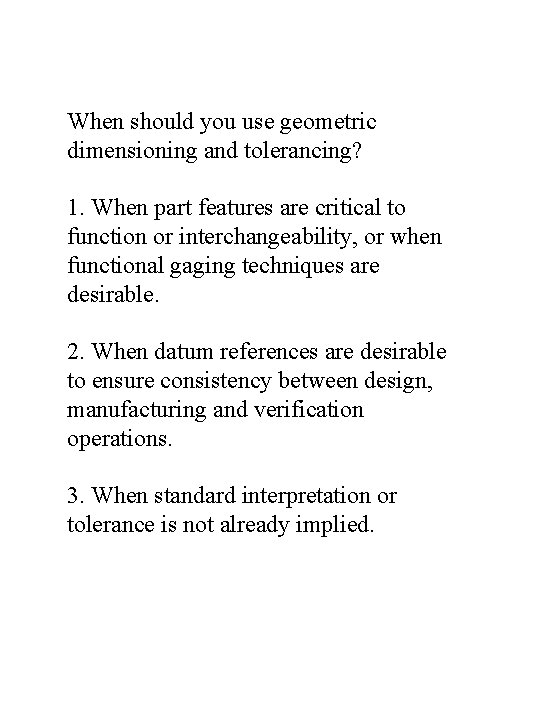 When should you use geometric dimensioning and tolerancing? 1. When part features are critical