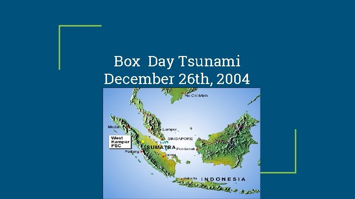 Box Day Tsunami December 26 th, 2004 