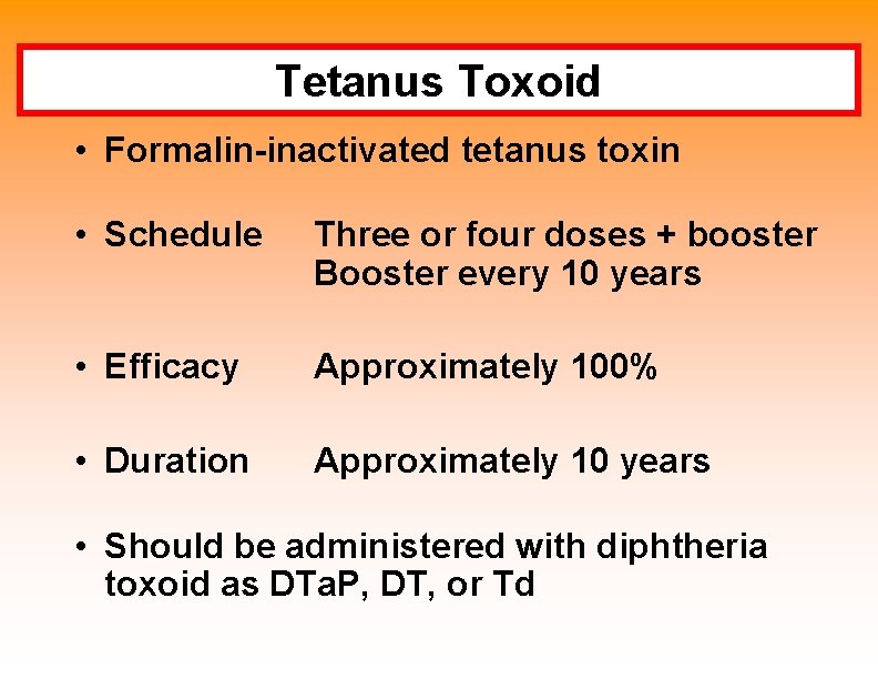 Tetanus Toxoid • Formalin-inactivated tetanus toxin • Schedule Three or four doses + booster