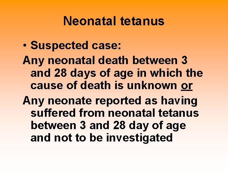 Neonatal tetanus • Suspected case: Any neonatal death between 3 and 28 days of