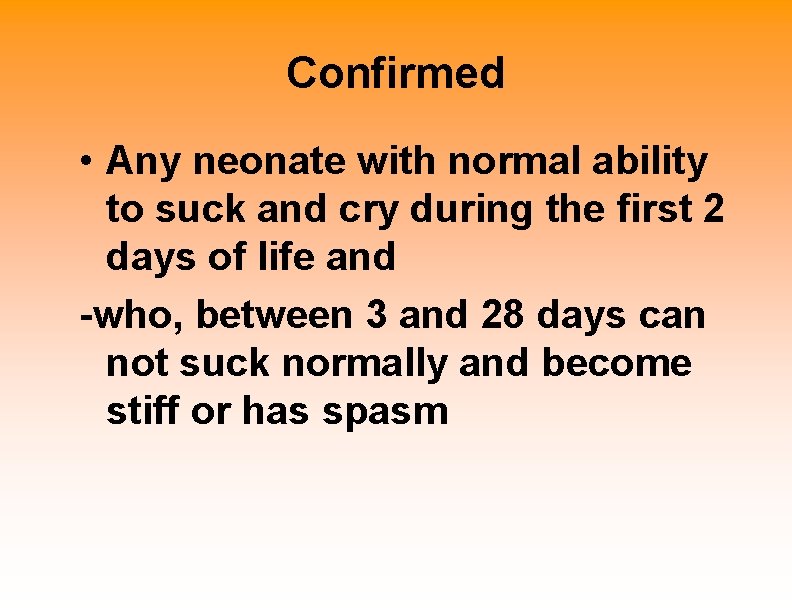 Confirmed • Any neonate with normal ability to suck and cry during the first