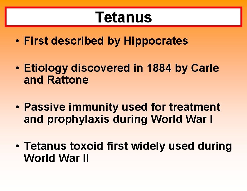 Tetanus • First described by Hippocrates • Etiology discovered in 1884 by Carle and