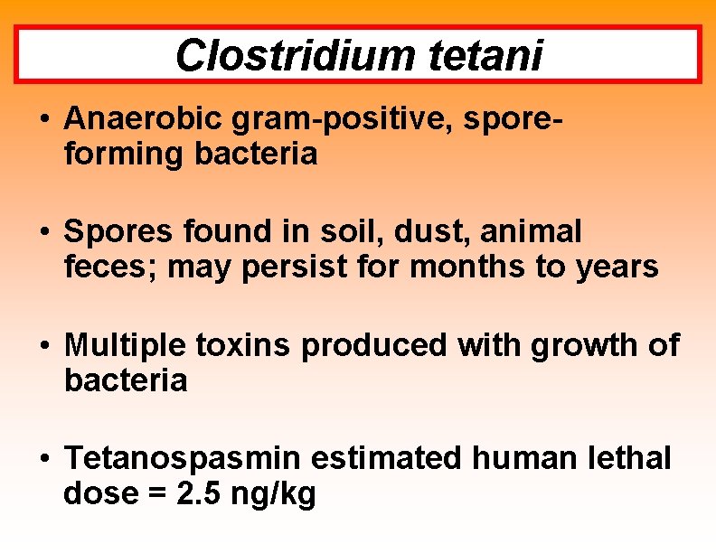 Clostridium tetani • Anaerobic gram-positive, sporeforming bacteria • Spores found in soil, dust, animal